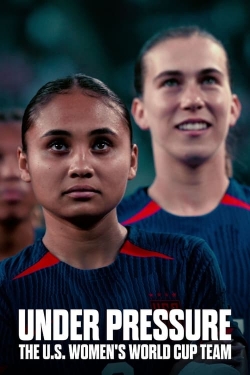 Watch Free Under Pressure: The U.S. Women's World Cup Team Movies Full HD Online - Movies4K